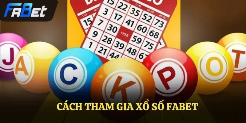 Cách tham gia xổ số Fabet