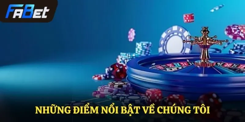 Những điểm nổi bật về chúng tôi