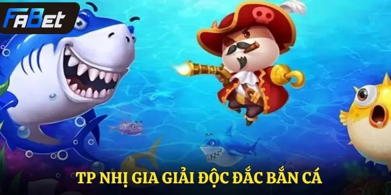 TP Nhị Gia giải độc đắc bắn cá